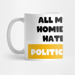 All my homies hate Politics Mug